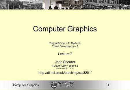 1Computer Graphics Programming with OpenGL Three Dimensions – 2 Lecture 7 John Shearer Culture Lab – space 2