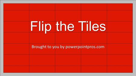 Flip the Tiles Brought to you by powerpointpros.com.