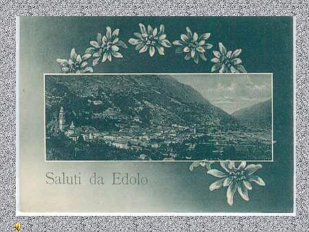 EDOLO OUR TOWN Edolo is in Camonica Valley, in the north of Italy. Camonica Valley.