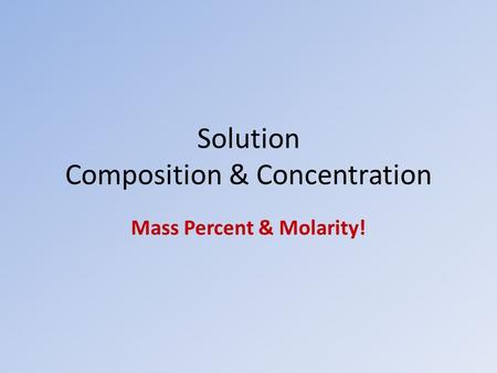 Solution Composition & Concentration Mass Percent & Molarity!