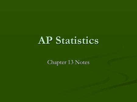 AP Statistics Chapter 13 Notes. Two-sample problems The goal is to compare the responses of two treatments given to randomly assigned groups, or to compare.
