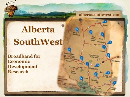 Alberta SouthWest albertasouthwest.com Broadband for Economic Development Research.