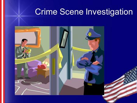 Crime Scene Investigation. Basic Premise The actions taken at the onset of an investigation are vitally important to the successful resolution of the.
