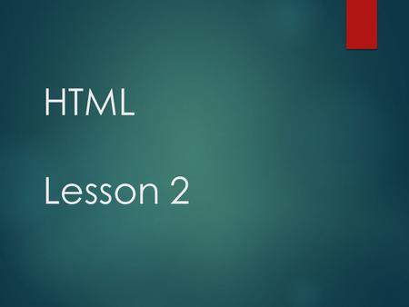 HTML Lesson 2. Review Questions  What are HTML tags used for?  What do HTML tags look like?  What are the 3 required HTML tags?  In what section of.
