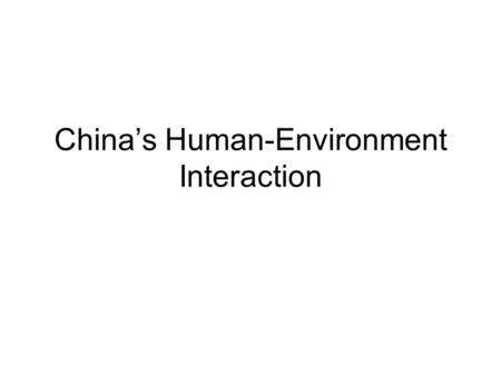 China’s Human-Environment Interaction. Three Gorges Dam 1. Why does Journalist Dai Qing consider the 3 Gorges Dam the most environmentally and socially.
