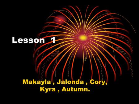 Lesson 1 Makayla, Jalonda, Cory, Kyra, Autumn.. All about vocabulary Bola: A weapon of long cords with rocks tied on the end.