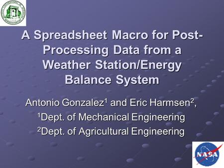 A Spreadsheet Macro for Post- Processing Data from a Weather Station/Energy Balance System Antonio Gonzalez 1 and Eric Harmsen 2, 1 Dept. of Mechanical.