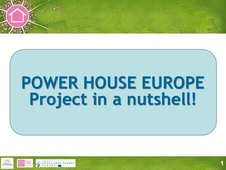 1 POWER HOUSE EUROPE Project in a nutshell!. 2 POWER HOUSE EUROPE  Several EU financed projects have produced energy-related resources to be used in.