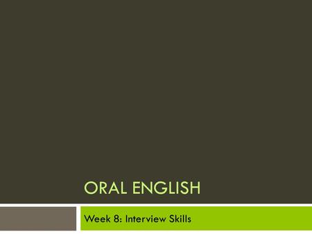 ORAL ENGLISH Week 8: Interview Skills.