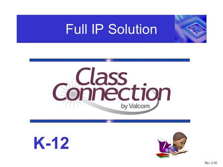Full IP Solution K-12 Rev 2.00. Full IP Solution K-12 Voice Communications to Students and Staff.