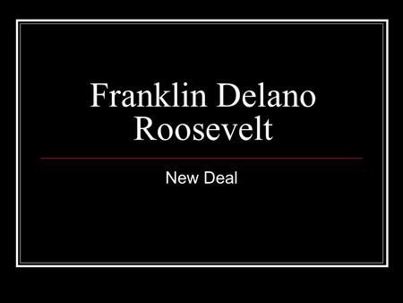 Franklin Delano Roosevelt New Deal. Hoover and republicans blamed for the depression it is obvious he is not going to be re-elected in 1932 Hoover is.