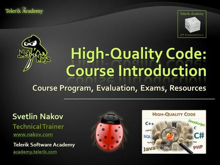 Course Program, Evaluation, Exams, Resources Svetlin Nakov Telerik Software Academy academy.telerik.com Technical Trainer www.nakov.com.