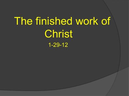 The finished work of Christ 1-29-12. One thing to note about Gen 5:3 is; Gen 5:3) And Adam… begot a son in his own likeness, after his image, and named.