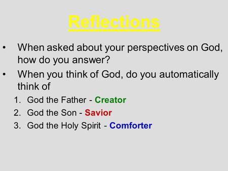 Reflections When asked about your perspectives on God, how do you answer? When you think of God, do you automatically think of 1.God the Father - Creator.
