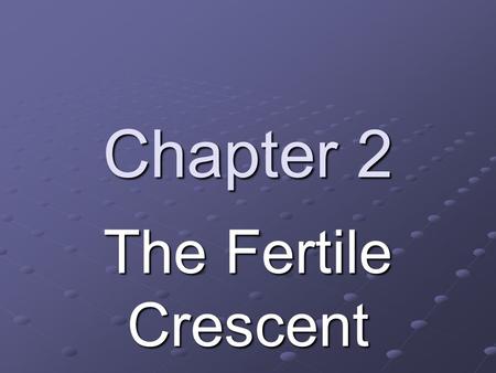 Chapter 2 The Fertile Crescent.