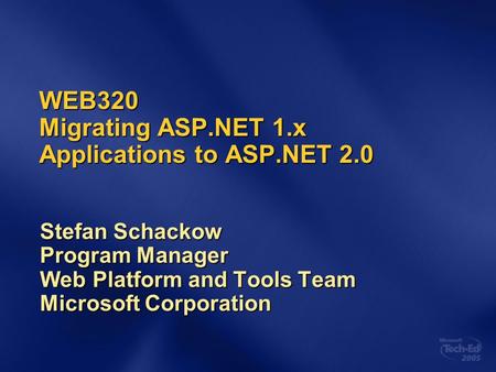WEB320 Migrating ASP.NET 1.x Applications to ASP.NET 2.0 Stefan Schackow Program Manager Web Platform and Tools Team Microsoft Corporation.