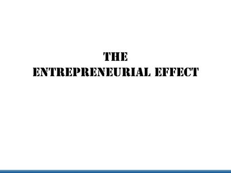 THE Entrepreneurial Effect. An initiative to: Raise the entrepreneurial management bar Increase cross regional collaboration Help students start companies.