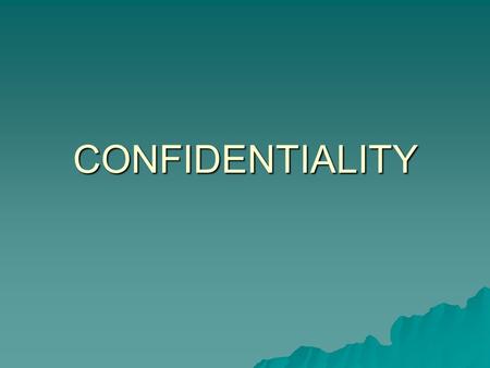 CONFIDENTIALITY. BREACH OF CONFIDENCE  Breach of confidence is based on the principle that a person who has obtained material “in confidence” should.