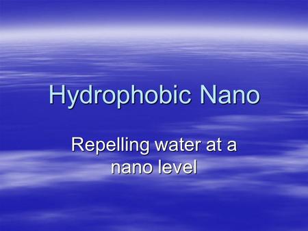 Hydrophobic Nano Repelling water at a nano level.