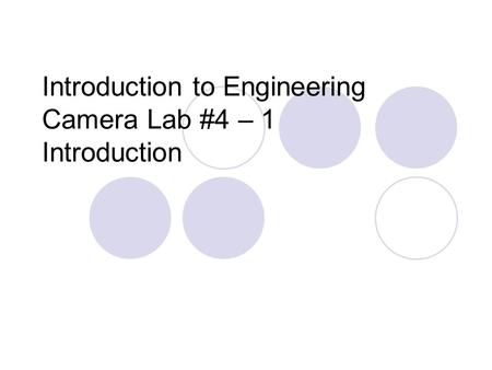 Introduction to Engineering Camera Lab #4 – 1 Introduction.