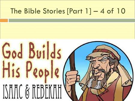 The Bible Stories [Part 1] – 4 of 10. It was time to find a wife for Isaac. But Abraham and his family lived among the Canaanite people. The Canaanites.