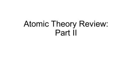 Atomic Theory Review: Part II. 1. What is the subatomic particle that determines the identity of the element? A. Protons B. Electrons C. neutrons.