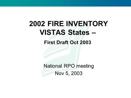 2002 FIRE INVENTORY VISTAS States – First Draft Oct 2003 National RPO meeting Nov 5, 2003.