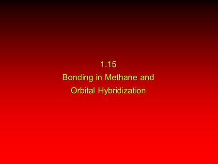 1.15 Bonding in Methane and Orbital Hybridization.