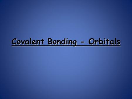 Covalent Bonding - Orbitals. Hybridization - The Blending of Orbitals Poodle + +Cocker Spaniel = = = = + +s orbitalp orbital Cockapoo sp orbital.
