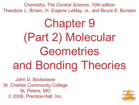 Molecular Geometries and Bonding Chapter 9 (Part 2) Molecular Geometries and Bonding Theories Chemistry, The Central Science, 10th edition Theodore L.