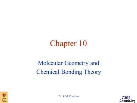 Dr. S. M. Condren Chapter 10 Molecular Geometry and Chemical Bonding Theory.