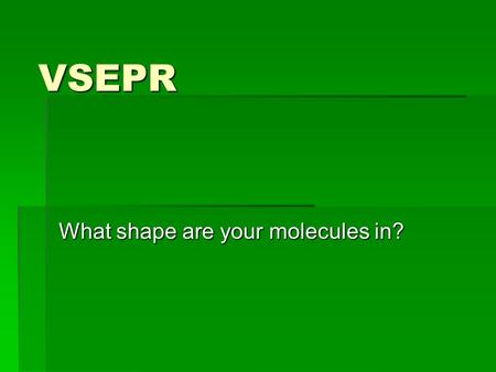 VSEPR What shape are your molecules in?. Background you need…  Lewis structures  How many bonds do each element make?  What can expand?  Bonding (covalent)