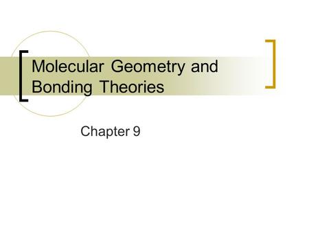 Molecular Geometry and Bonding Theories Chapter 9.