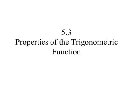 5.3 Properties of the Trigonometric Function. (0, 1) (-1, 0) (0, -1) (1, 0) y x P = (a, b)