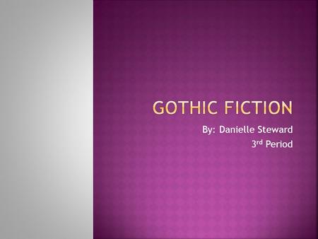 By: Danielle Steward 3 rd Period.  The Gothic Era is when writers of the seventeen hundreds started writing novels that were based in terrifying and.