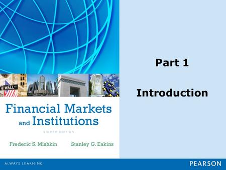 Part 1 Introduction. Chapter 1 Why Study Financial Markets and Institutions?