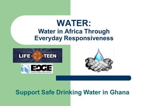 WATER: Water in Africa Through Everyday Responsiveness Support Safe Drinking Water in Ghana.
