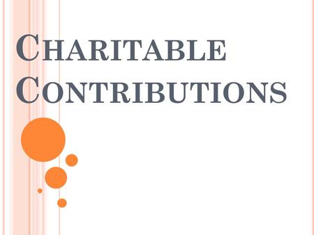 C HARITABLE C ONTRIBUTIONS. VOCAB Charitable Giving – the act of giving to charitable organizations or those in need Costs/Benefits Analysis – a tool.
