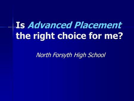 Is Advanced Placement the right choice for me? North Forsyth High School.
