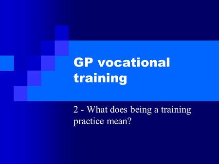 GP vocational training 2 - What does being a training practice mean?