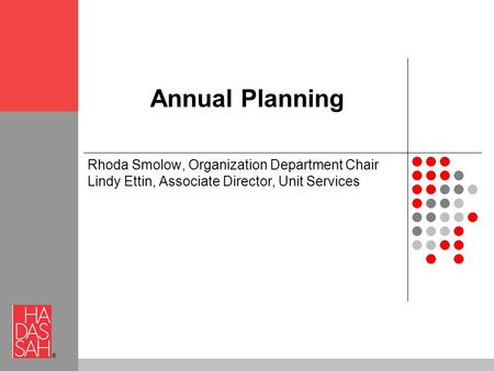 ® Annual Planning Rhoda Smolow, Organization Department Chair Lindy Ettin, Associate Director, Unit Services.