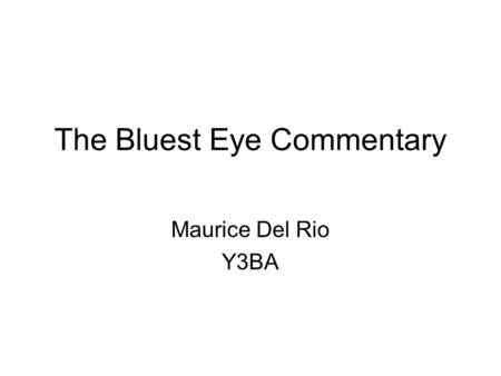 The Bluest Eye Commentary Maurice Del Rio Y3BA. Extract from Page 14 Claudia expresses her anger through the plastic white doll, having the “desire to.