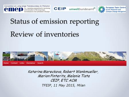 Katarina Mareckova, Robert Wankmueller, Marion Pinterits, Melanie Tista CEIP, ETC ACM TFEIP, 11 May 2015, Milan Status of emission reporting Review of.