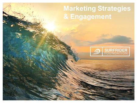 Marketing Strategies & Engagement Building Awareness & Engagement to Support our Mission Marketing Strategies & Engagement.