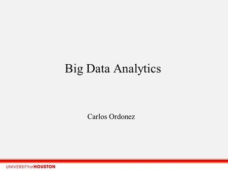 Big Data Analytics Carlos Ordonez. Big Data Analytics research Input? BIG DATA (large data sets, large files, many documents, many tables, fast growing)