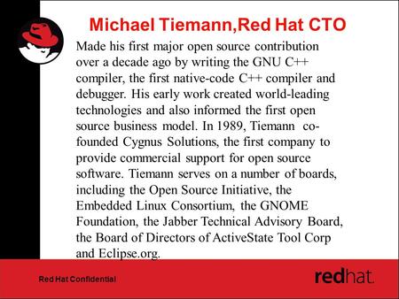 Red Hat Confidential Michael Tiemann,Red Hat CTO Made his first major open source contribution over a decade ago by writing the GNU C++ compiler, the first.