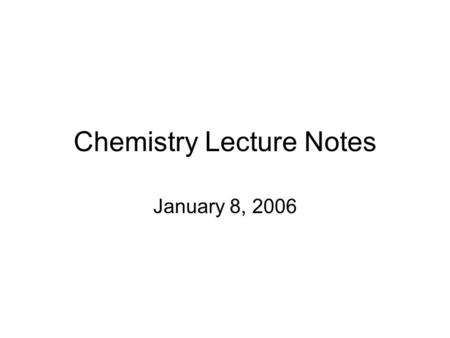 Chemistry Lecture Notes January 8, 2006. Chemical Reaction: Is a Chemical CHANGE When something NEW is created. Reactants ---  Products A + B  C + D.