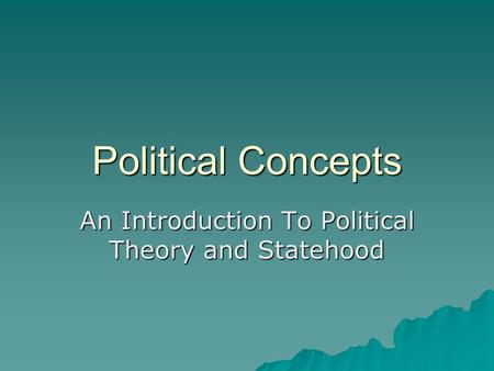 Political Concepts An Introduction To Political Theory and Statehood.