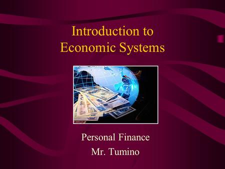 Introduction to Economic Systems Personal Finance Mr. Tumino.