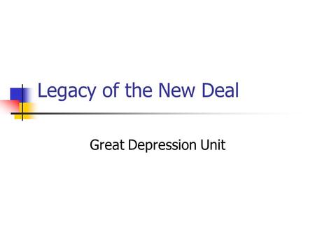 Legacy of the New Deal Great Depression Unit. Ending the New Deal Many begin to doubt FDR’s New Deal programs when depression does not end Stock Market.